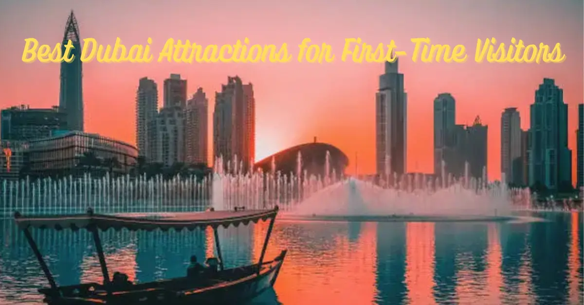 Best Dubai Attractions for First-Time Visitors