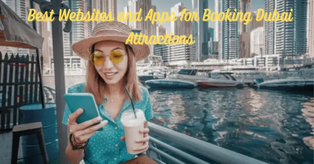 Best Websites and Apps for Booking Dubai Attractions