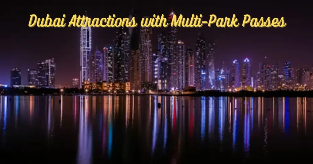 Dubai Attractions with Multi-Park
