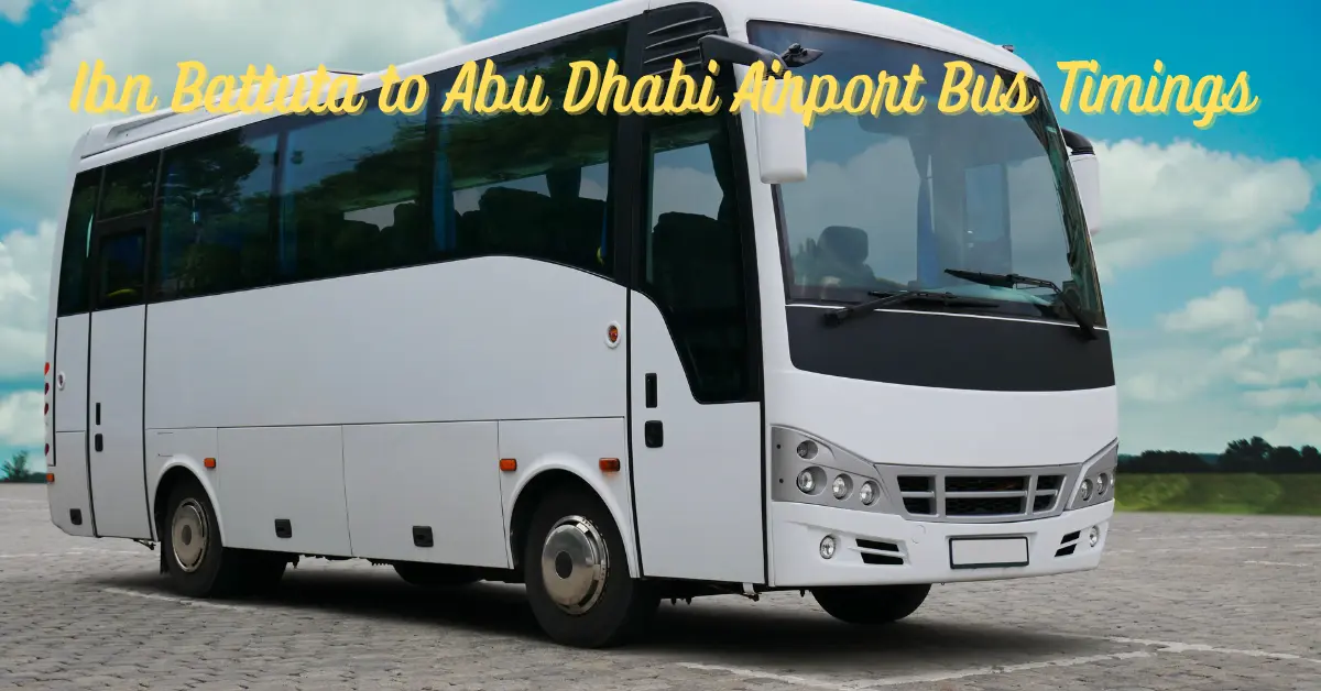 Ibn Battuta to Abu Dhabi Airport Bus Timings