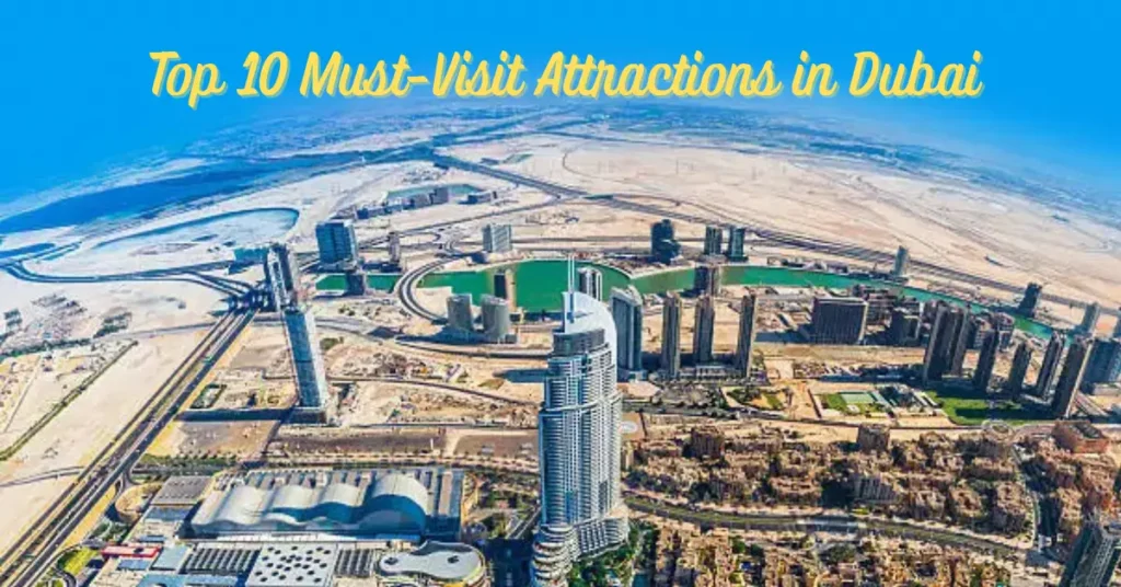 Top 10 Must-Visit Attractions in Dubai